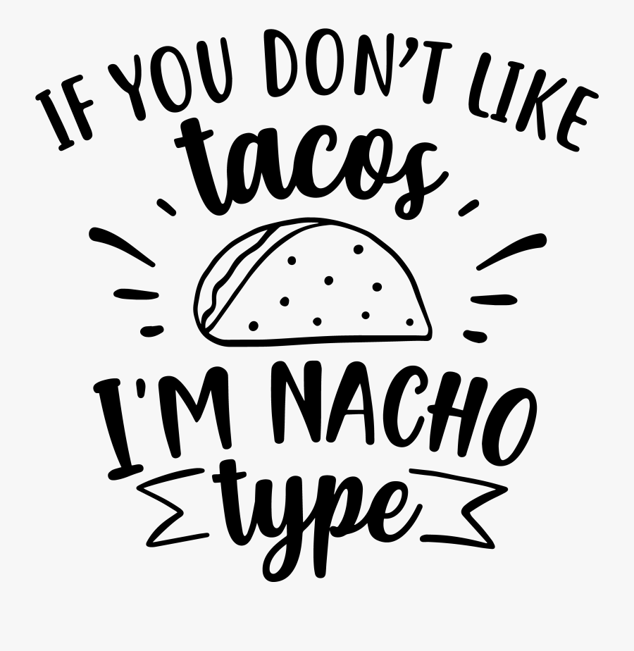 If You Don T Like Tacos I M Nacho Type Svg, Transparent Clipart