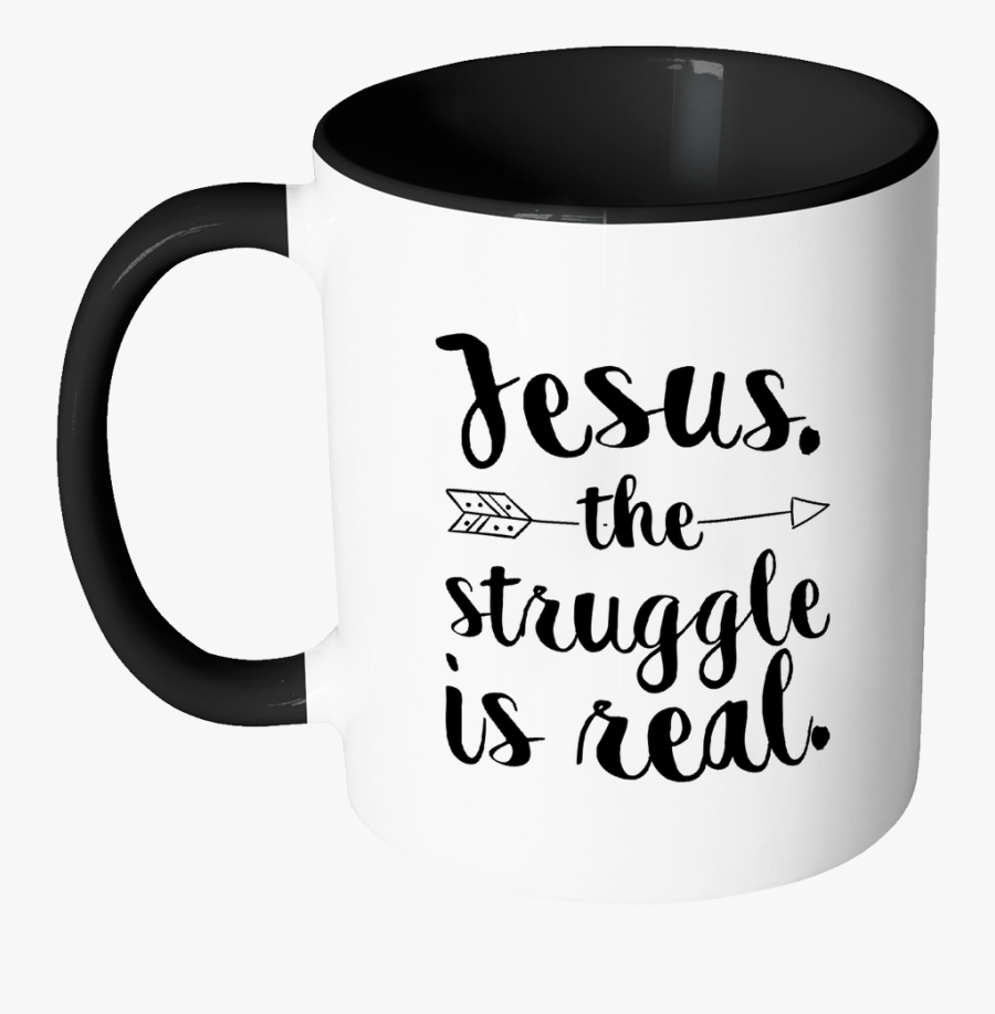 Jesus The Struggle Is Real - Mug, Transparent Clipart