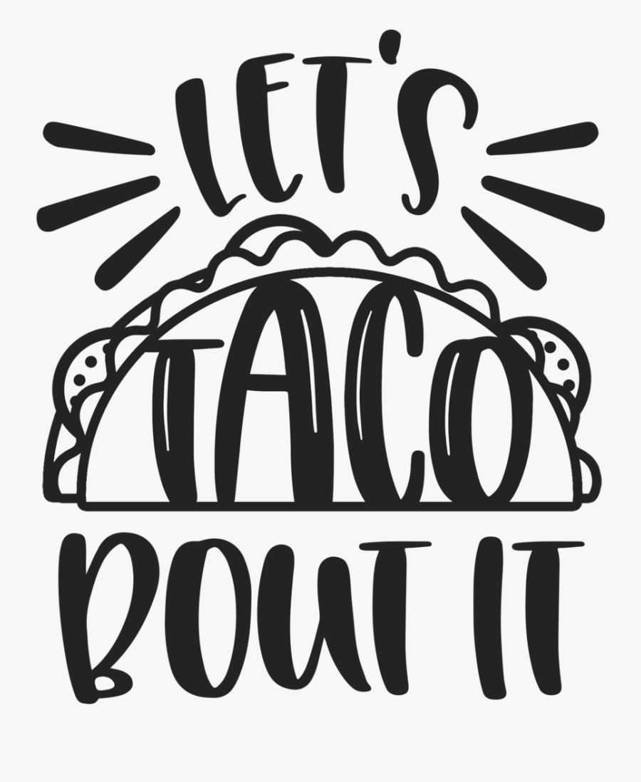 Taco Clip Bout It - Lets Taco Bout It Svg, Transparent Clipart