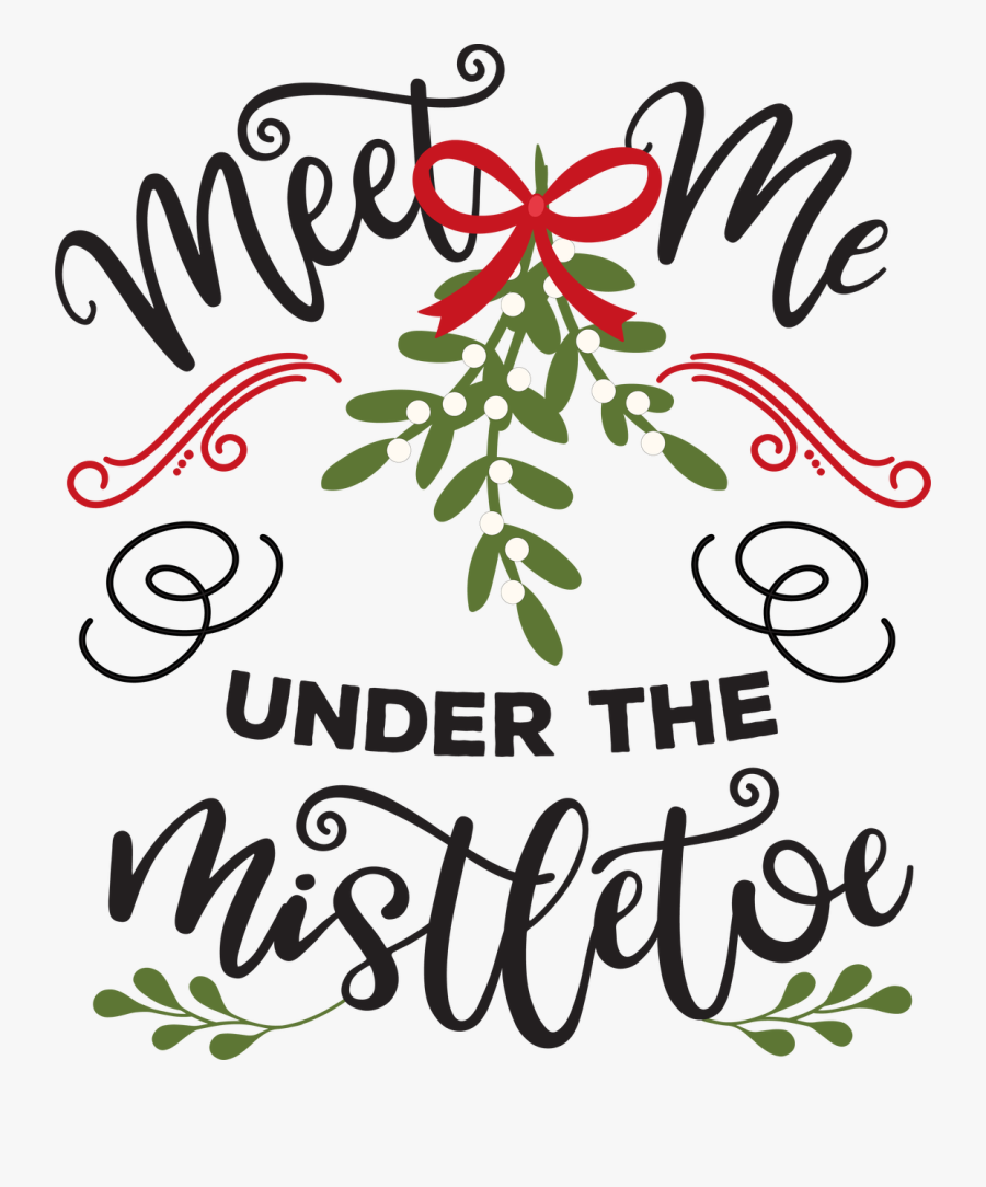 Meet Me Under The Mistletoe Svg Cut File, $0 - Meet Me Under The Mistletoe, Transparent Clipart