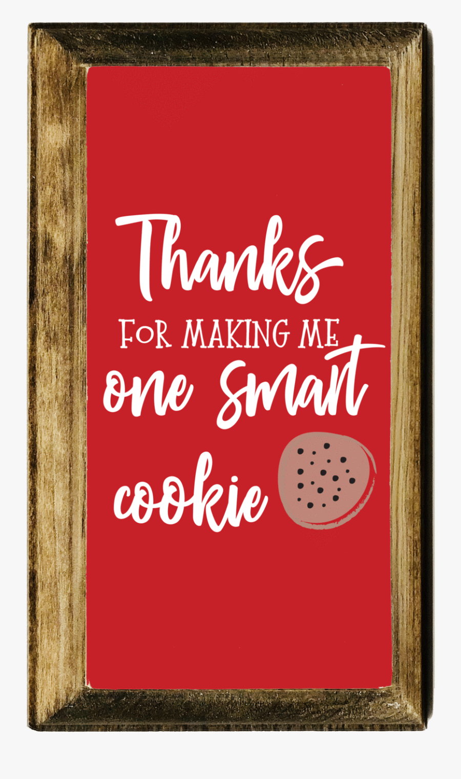 Thanks For Making Me One Smart Cookie Plaque Wood Art"
 - Poster, Transparent Clipart