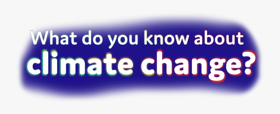 What Do You Know About Climate Change - Graphic Design, Transparent Clipart