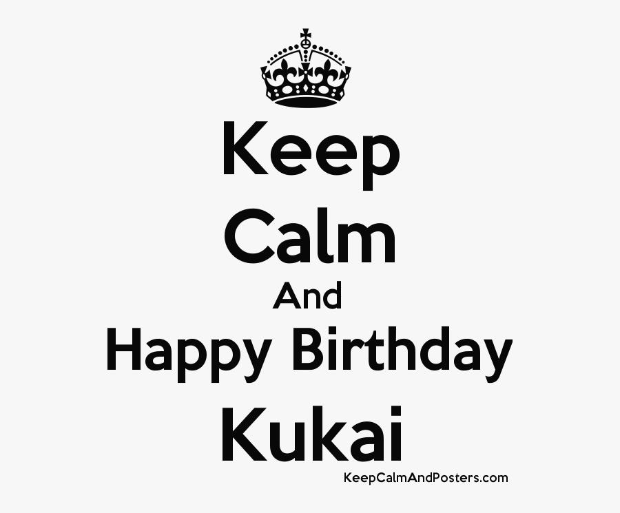 Keep Calm And Happy Birthday Kukai Poster"
 Title="keep - Keep Calm And Carry, Transparent Clipart