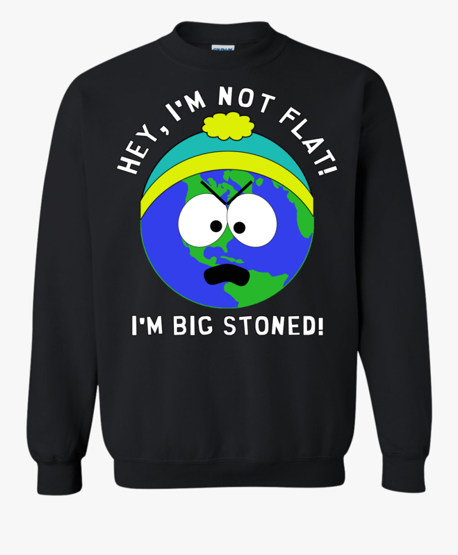 I"m Big Stoned Flat Earth / South Park Sweatshirt That - Shirt, Transparent Clipart
