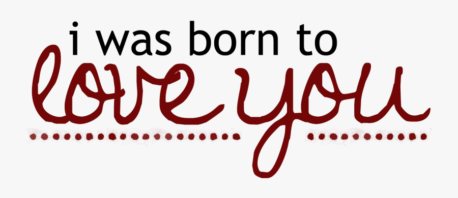 Love Quotes Png - Born To Love You, Transparent Clipart