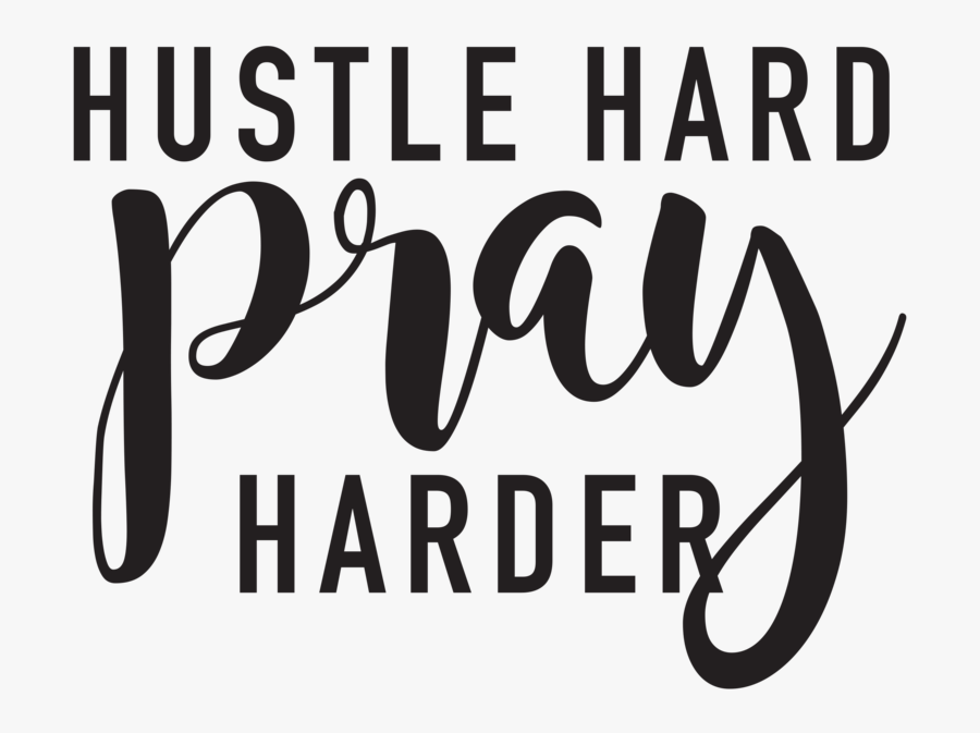 Hustle Hard Pray Harder Print Out, Transparent Clipart