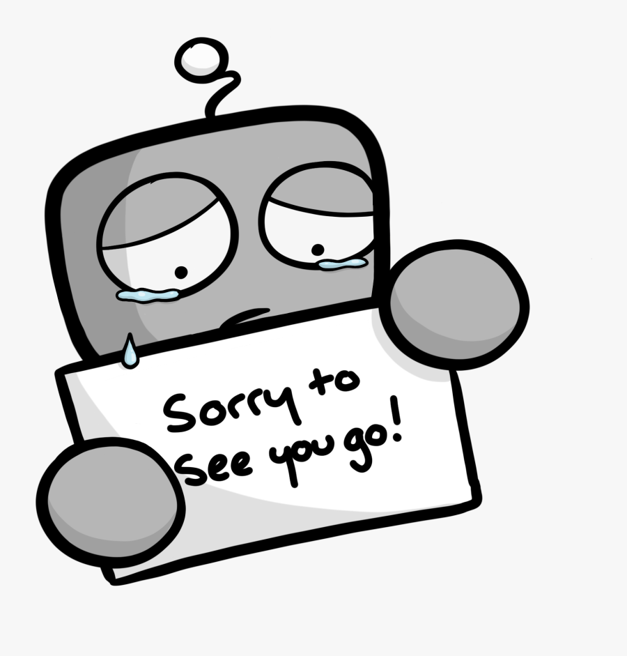 Sad Crying Robot Holding A Sign That Says "sorry To - Sorry To See You Leave Cartoon, Transparent Clipart