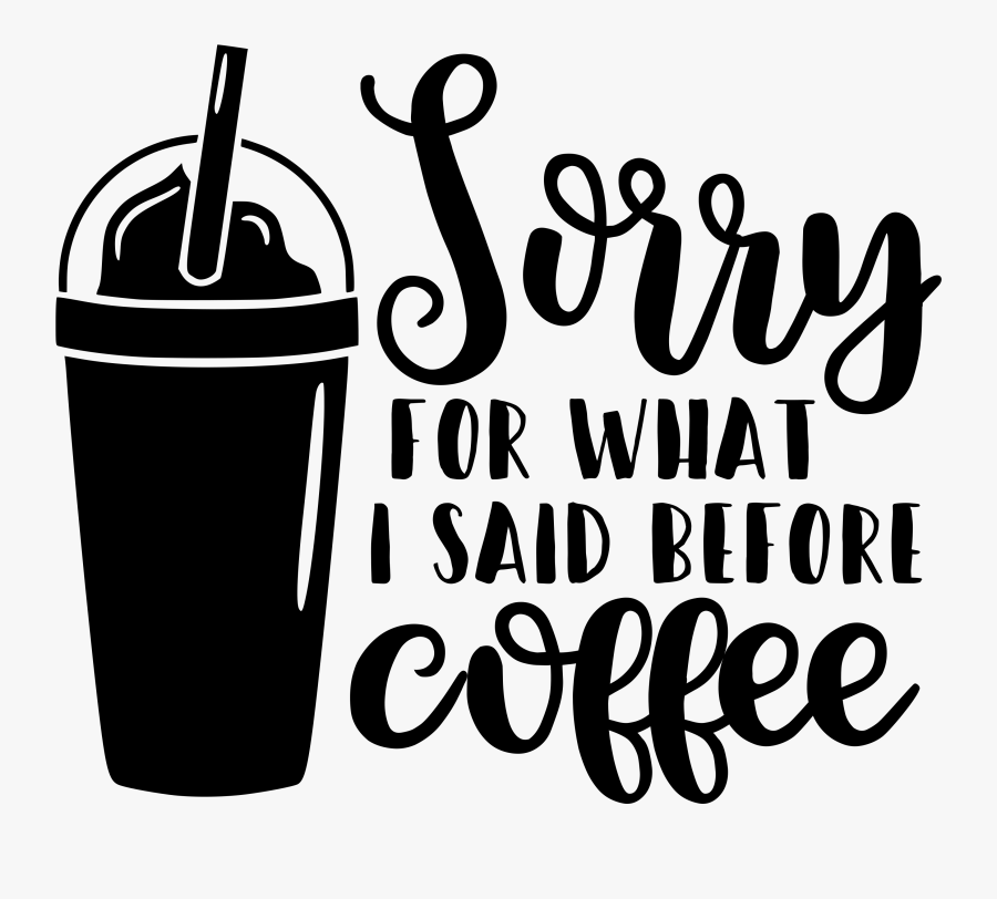 Sorry For What I Said Before Coffee - I M Sorry Did I Roll My Eyes Out Loud, Transparent Clipart