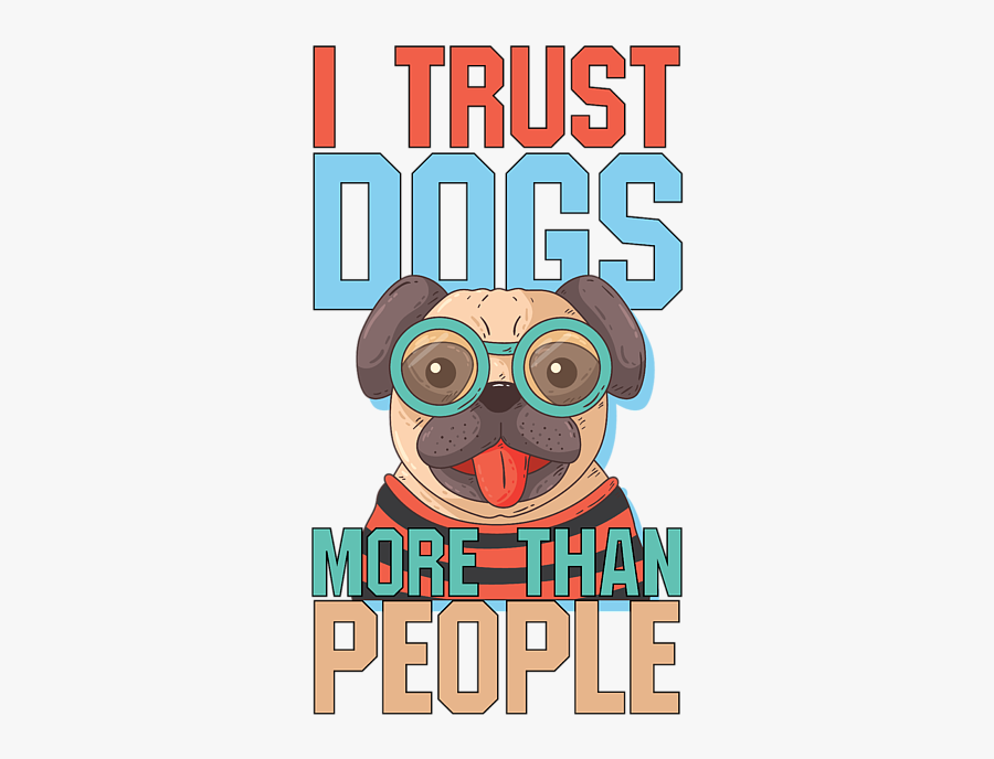 Trust Dogs More Than Humans, Transparent Clipart
