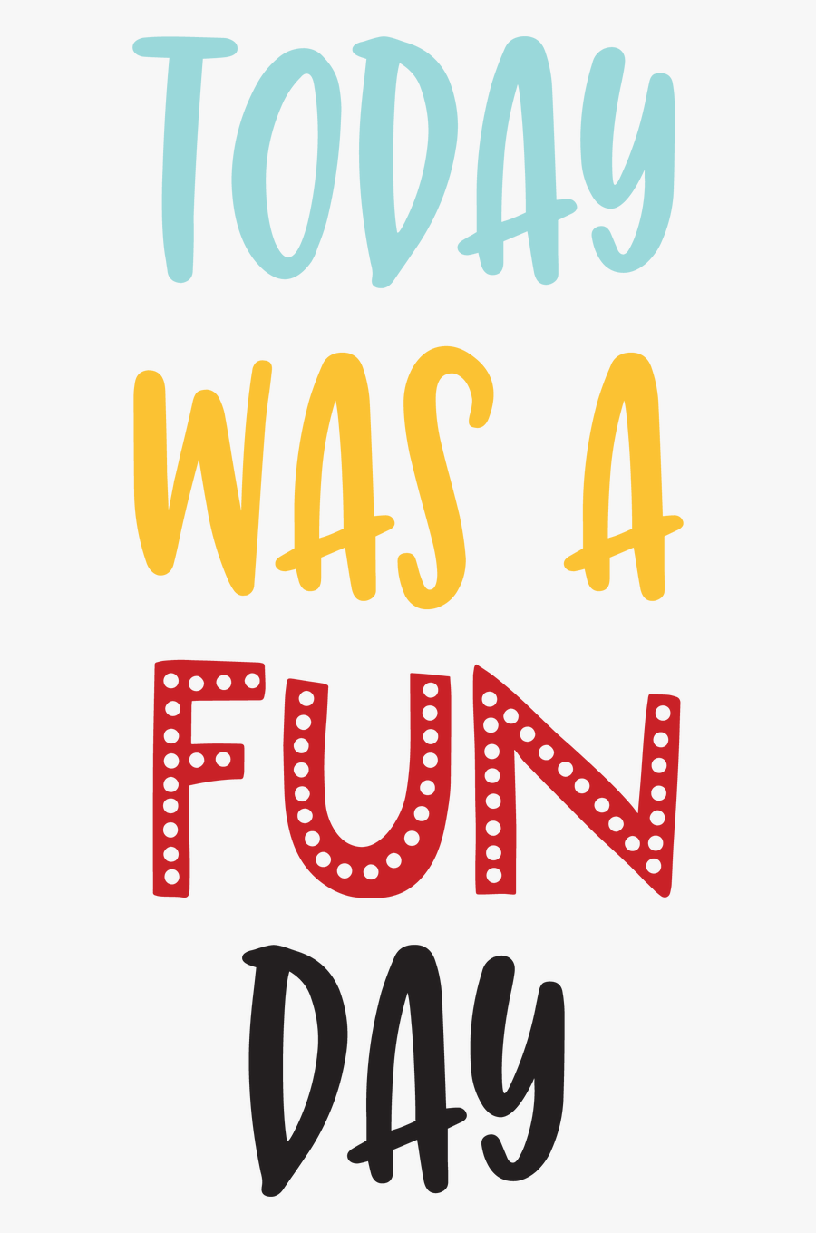 Today Was A Fun Day Svg Cut File, Transparent Clipart