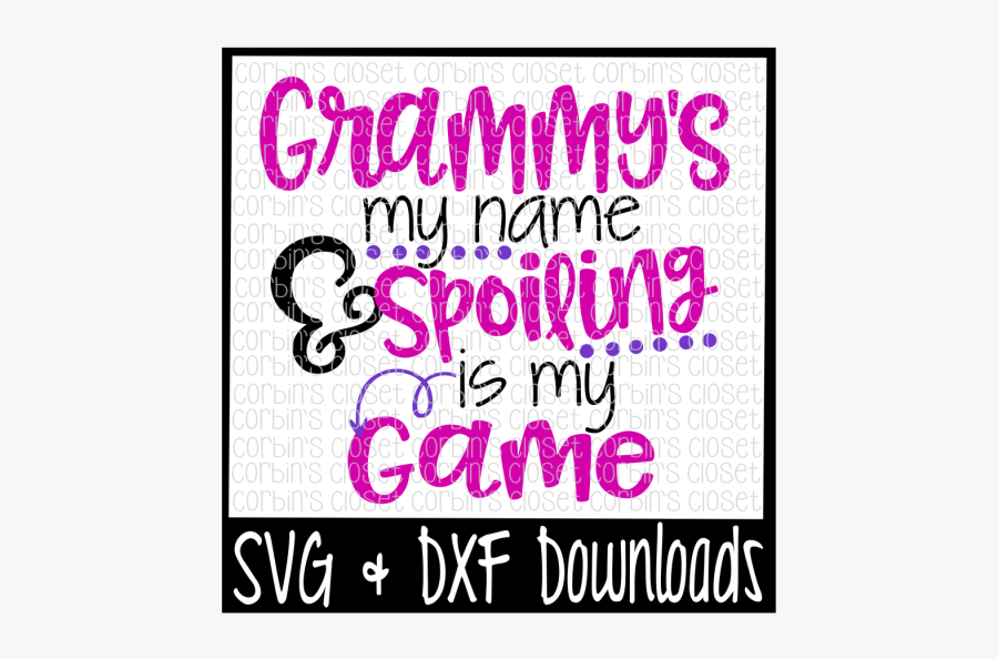 Free Grammy"s My Name & Spoiling Is My Game Crafter - Grammy Is My Name Spoiling Is My Game, Transparent Clipart