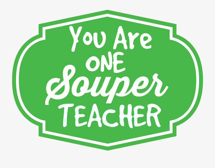 You Are One Souper Teacher Teacher Appreciation - Sign, Transparent Clipart