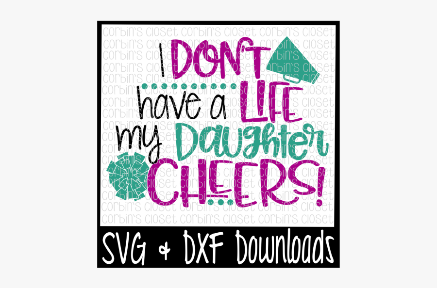 Free Cheer Mom Svg * I Don"t Have A Life My Daughter - Sweet Sassy And Six Svg, Transparent Clipart