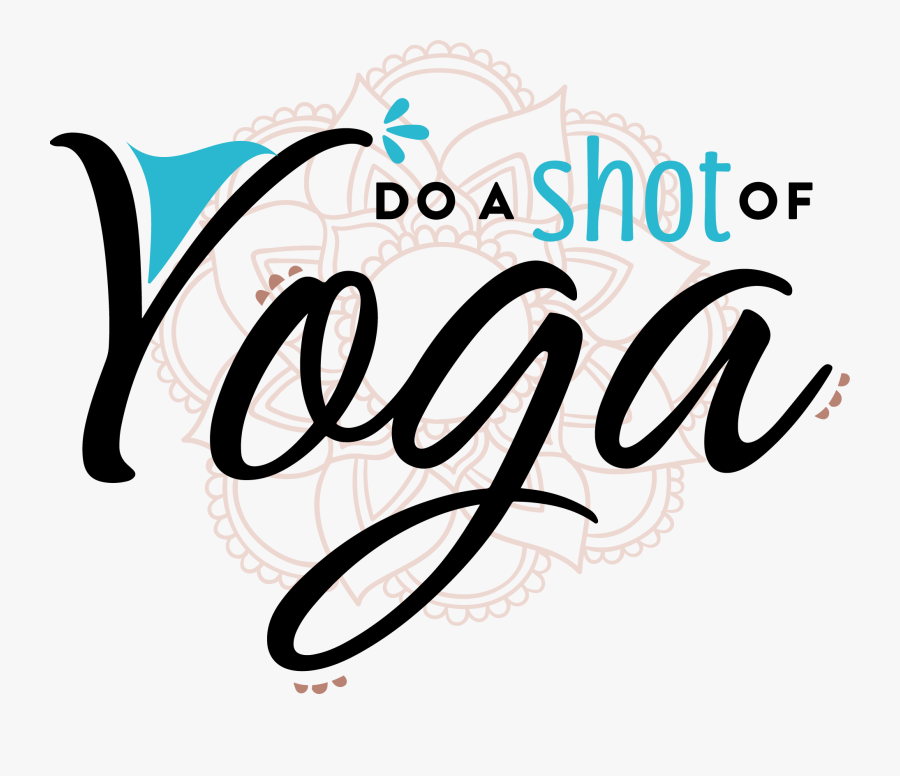 Do A Shot Of Yoga - Calligraphy, Transparent Clipart