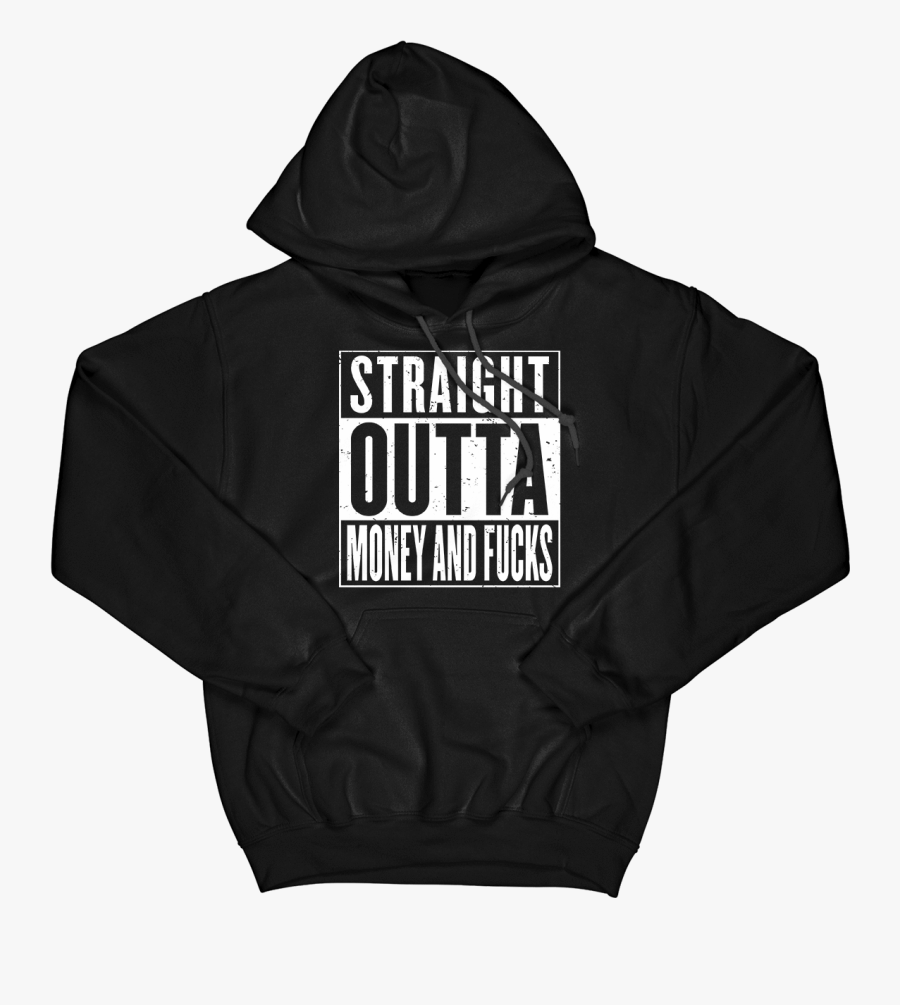 Straight Outta Money And F*cks Hoodie - Hoodie, Transparent Clipart