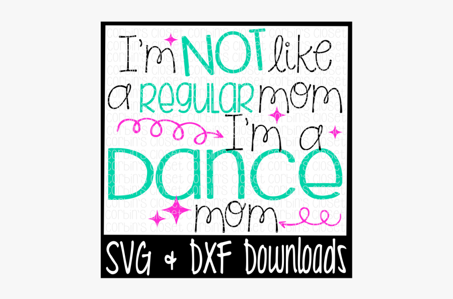 Free I"m Not Like A Regular Mom I"m A Dance Mom Cutting - Dance Hair Don T Care, Transparent Clipart