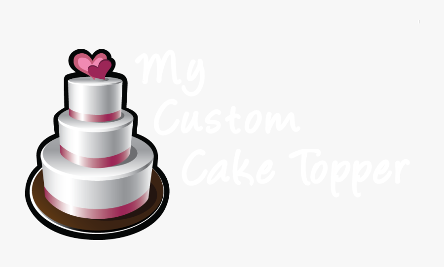 My Custom Cake Topper - Birthday Cake, Transparent Clipart