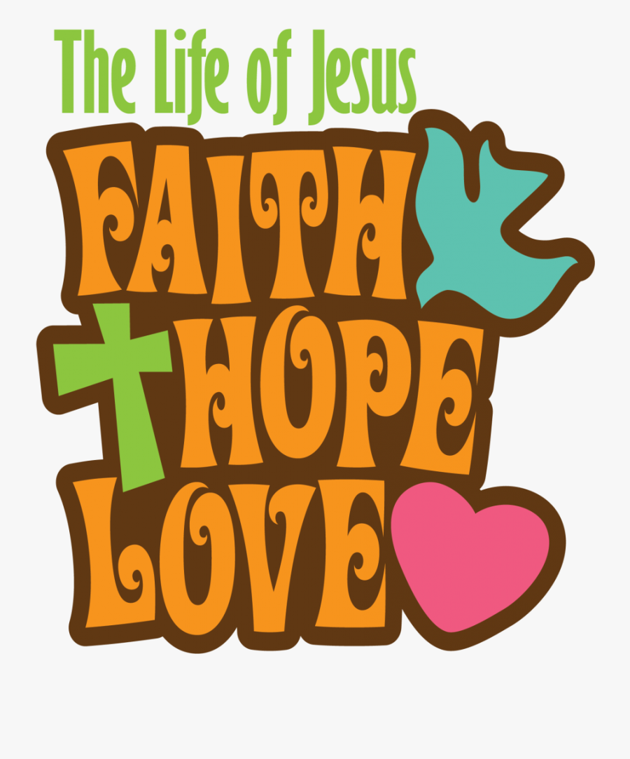 The Life Of Jesus Faith, Hope & Love, Transparent Clipart