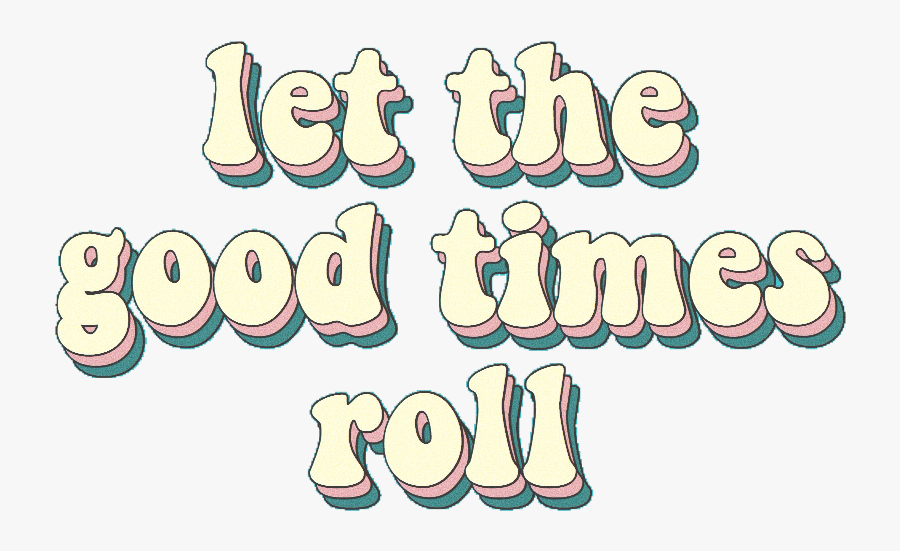 #let The Good Times Roll, #vsco, #tumblr, #artsy, #aesthetic, - Calligraphy, Transparent Clipart