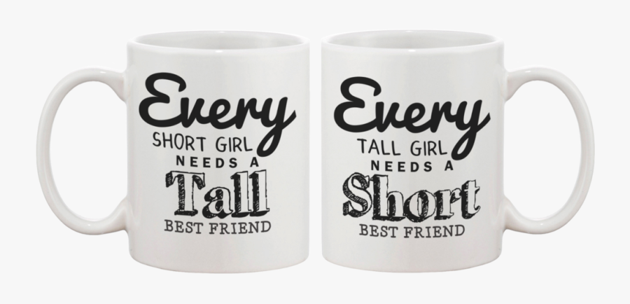 Every Short Girl Needs A Tall Best Friend Coffee Mugs - Mug, Transparent Clipart