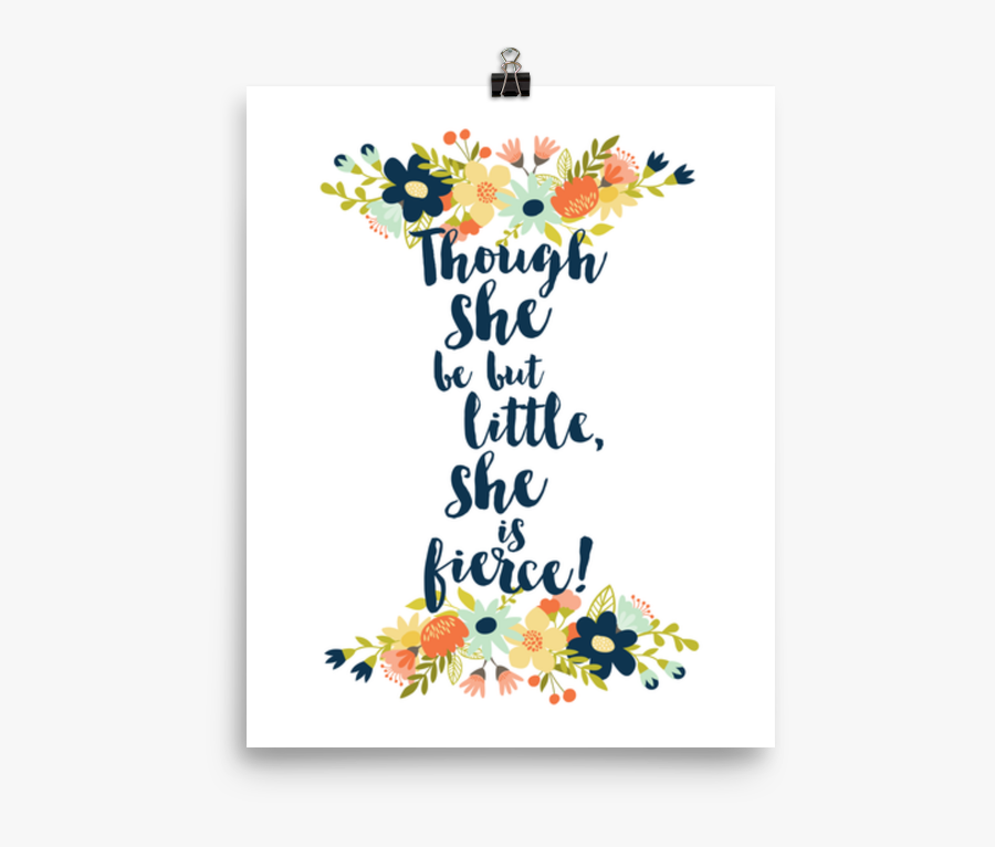 Though She Be But Little, She Is Fierce Shakespeare - Though She Be But Little She, Transparent Clipart
