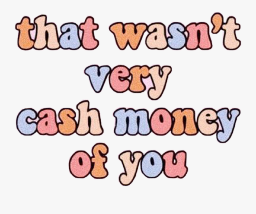 #vsco #vscoquote #quote #goodvibes #funny #lol #cashmoney - Wasn T Very Cash Money Of You Sticker, Transparent Clipart