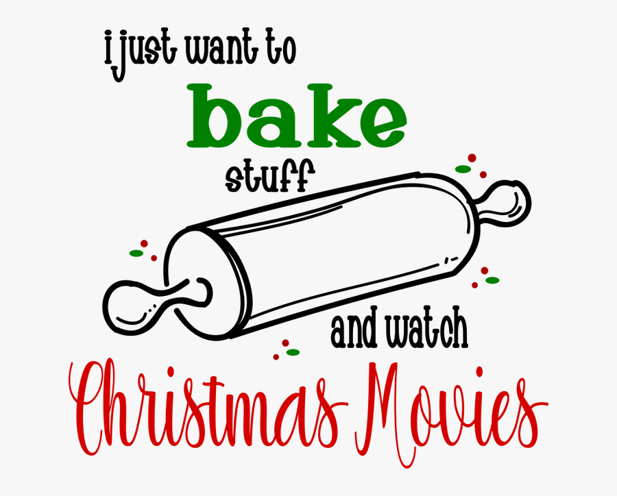Just Want To Bake Cookies And Watch Christmas Movies, Transparent Clipart