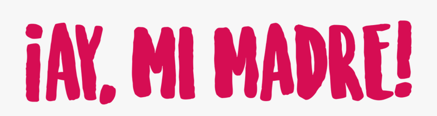 ¡ay, Mi Madre, Transparent Clipart