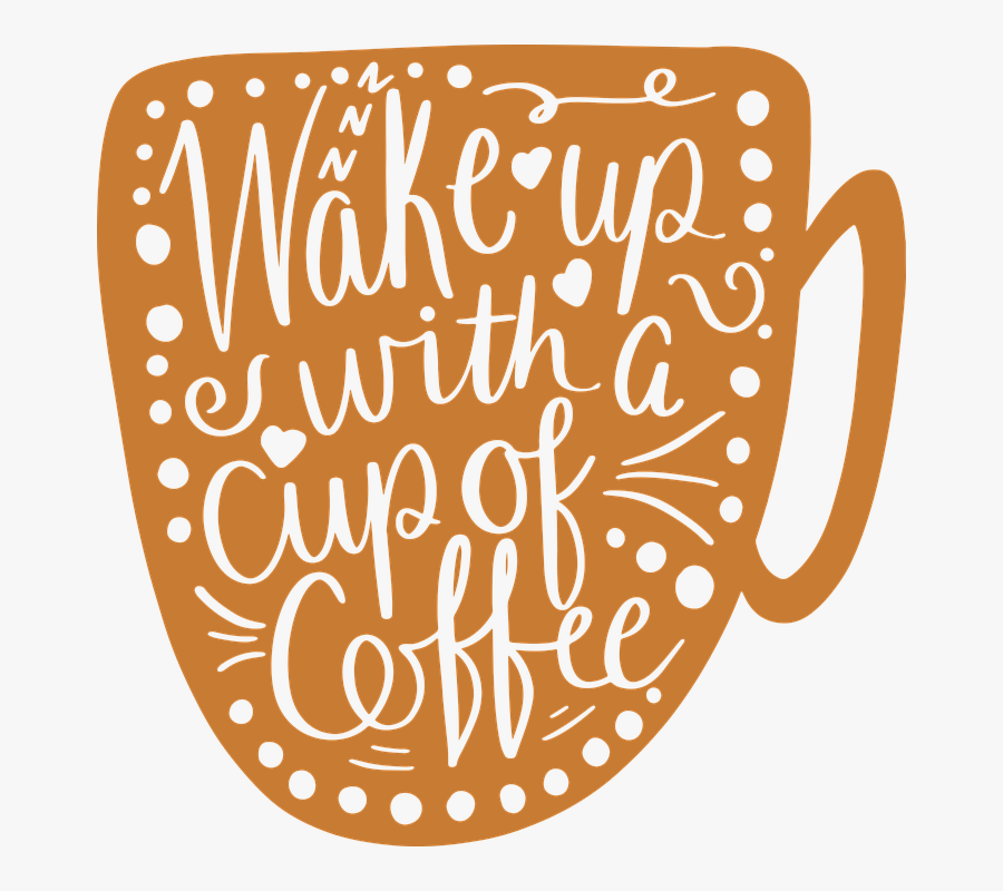 Wake Up With A Cup Of Coffee Svg - Wake Up Coffee Png, Transparent Clipart