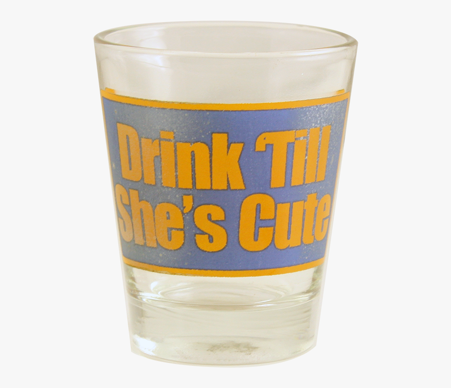Drink "till She"s Cute Shot Glass-"i"m Pretty Sure - Pint Glass, Transparent Clipart