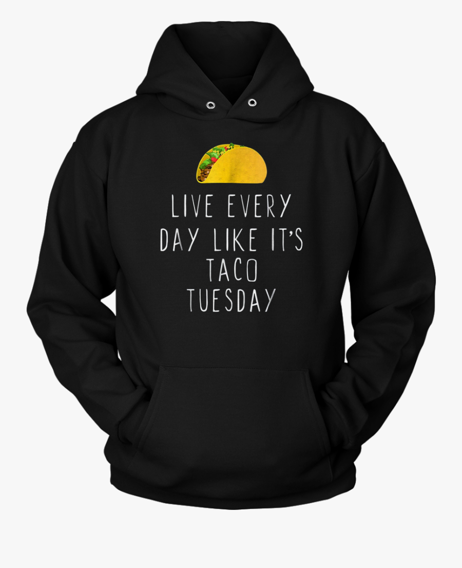 Live Every Day Like It"s Taco Tuesday Funny T-shirt - Transparent Thrasher Hoodie Png, Transparent Clipart