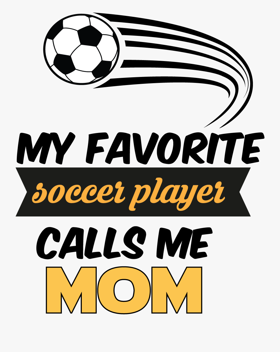 Does Your Star Kid - My Favorite Soccer Player Calls Me Mom, Transparent Clipart