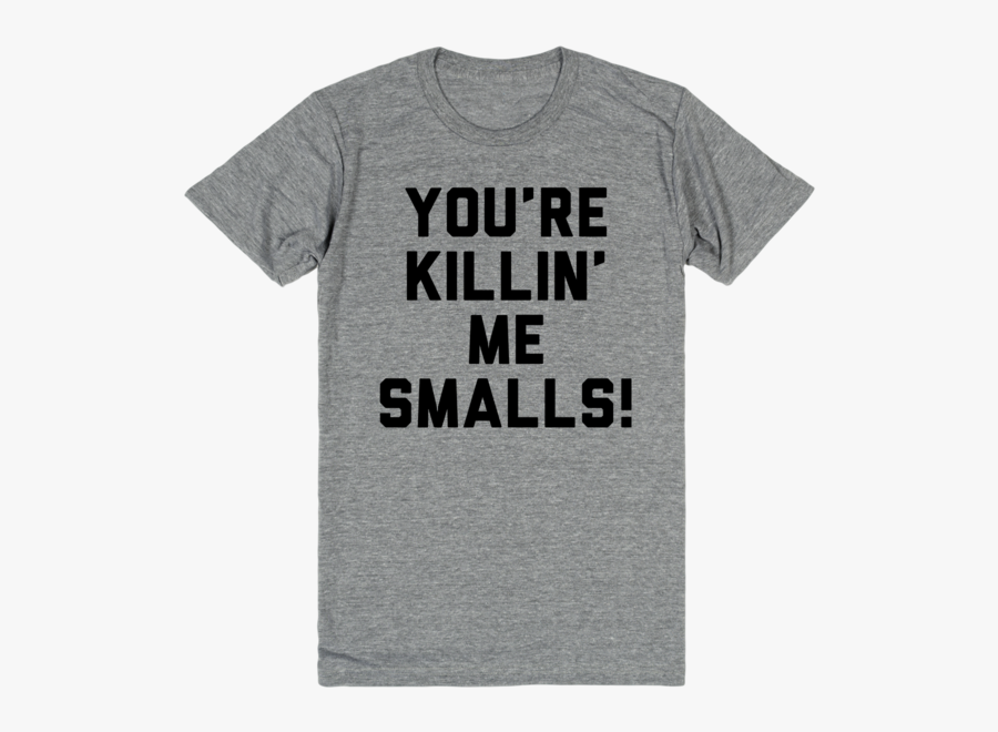 You Re Killin Me Smalls Shirt, Transparent Clipart