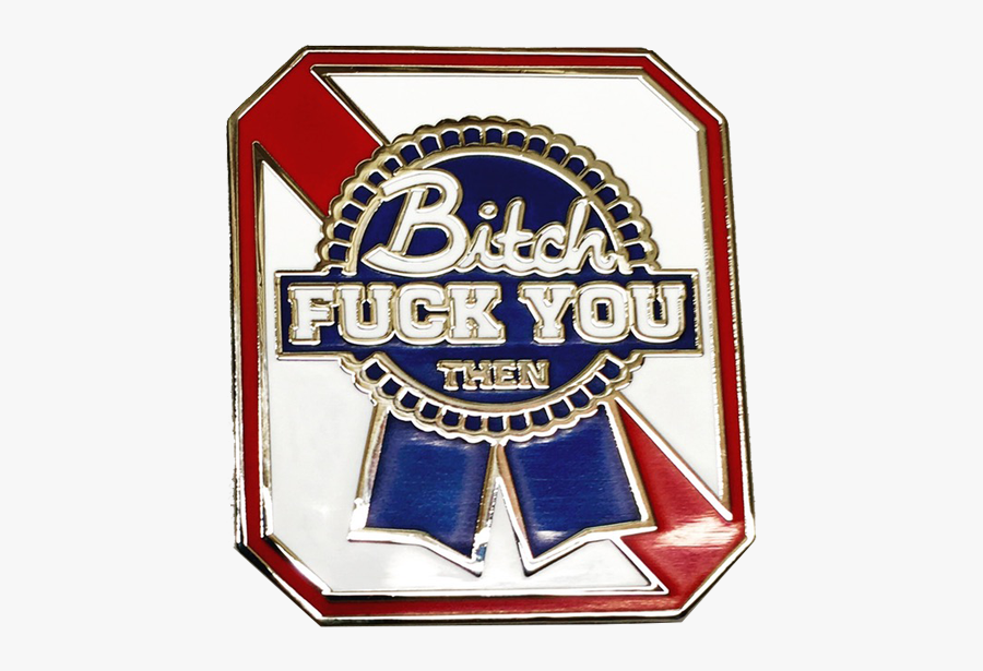 Bitch Fuck You Pbr Pin, Transparent Clipart