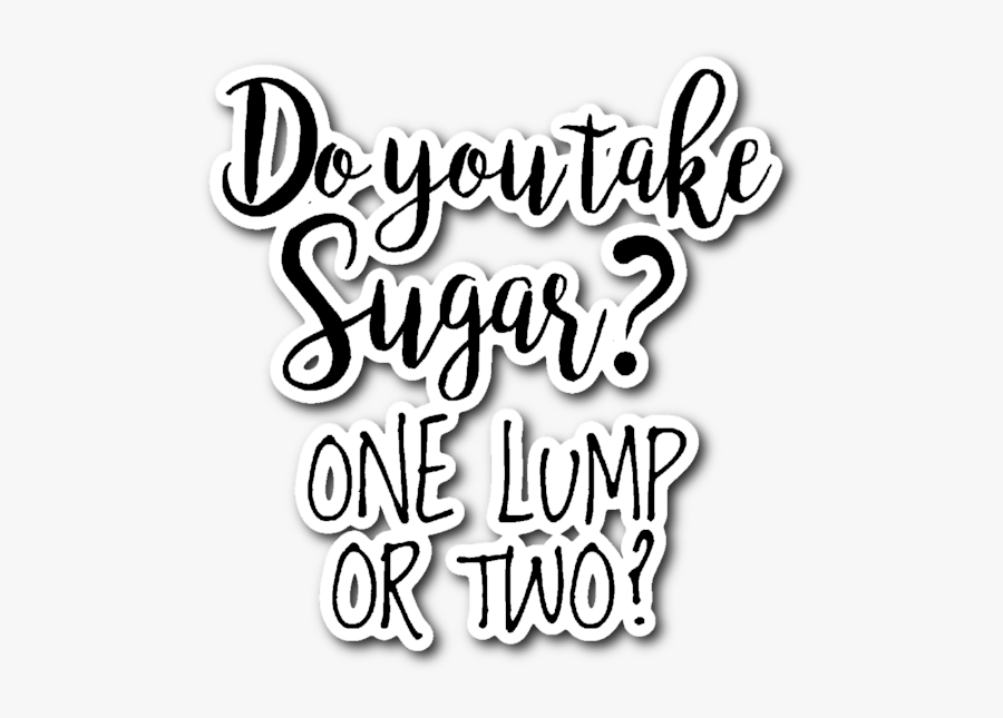 Do You Take Sugar One Lump Or Two Vinyl Die Cut Sticker - Let's Take Sugar, Transparent Clipart