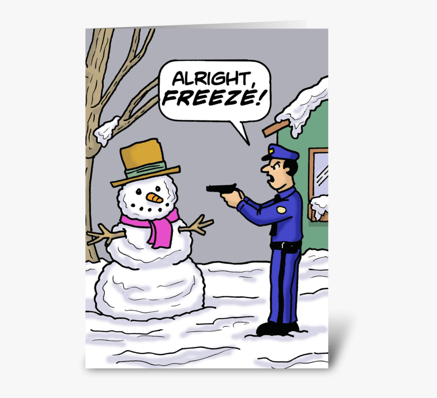 Alright, Freeze Cop To Snowman Greeting Card - Cartoon, Transparent Clipart