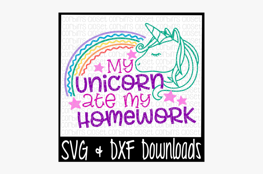 Free My Unicorn Ate My Homework Crafter File - My Unicorn Ate My Homework Svg, Transparent Clipart