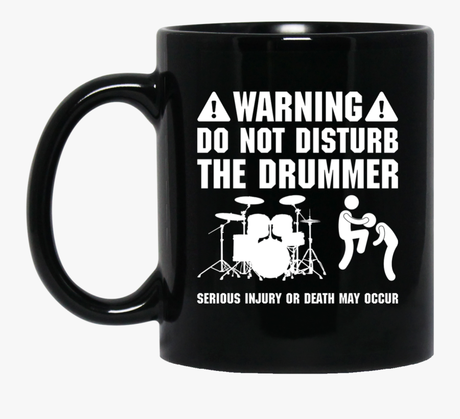 Warning Do Not Disturb The Drummer Mug"
 Class= - Love My Chocolate Man, Transparent Clipart