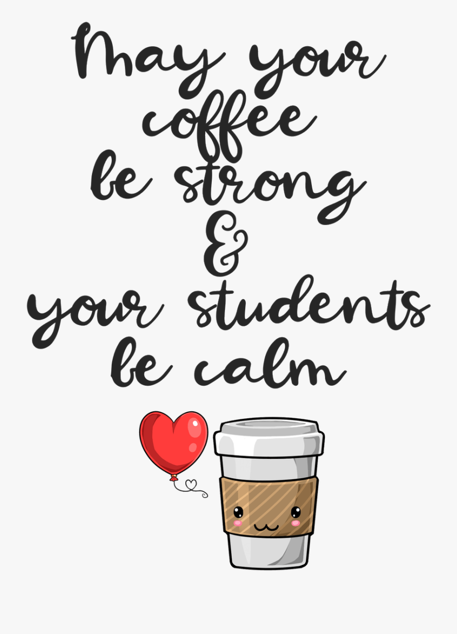 May Your Coffee Be Strong And Your Students Be Calm, Transparent Clipart