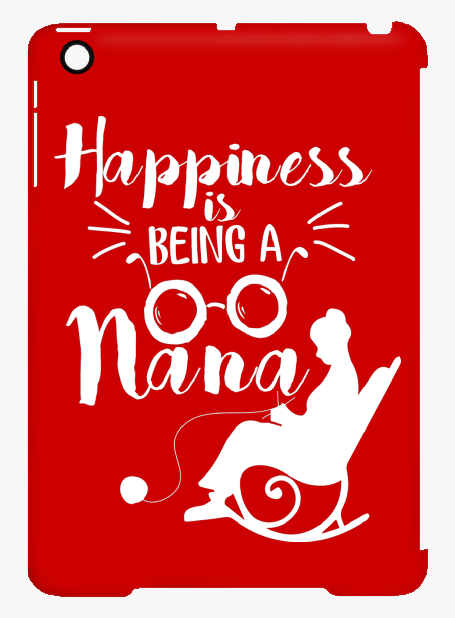 Happiness Is Being A Nana Tablet Cover"
 Class= - Ipad Mini, Transparent Clipart