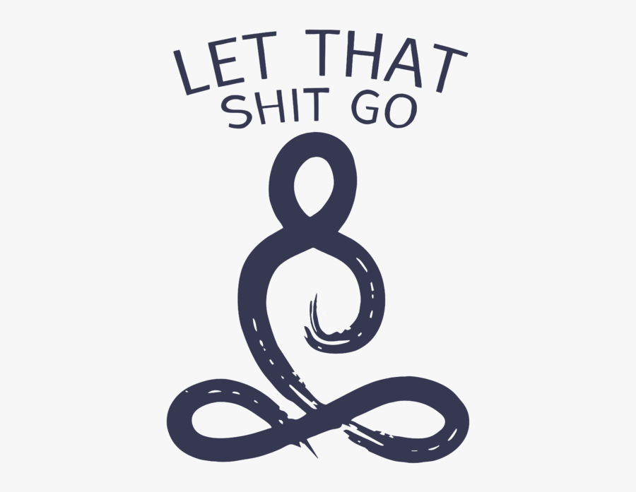 Let That Shit Go Png, Transparent Clipart