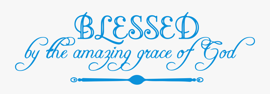 Blessed By The Amazing Grace Of God Vinyl Decal Sticker - Calligraphy, Transparent Clipart