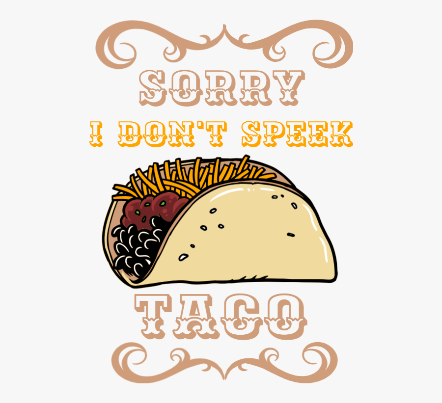 Sorry I Don"t Speek Taco, Transparent Clipart