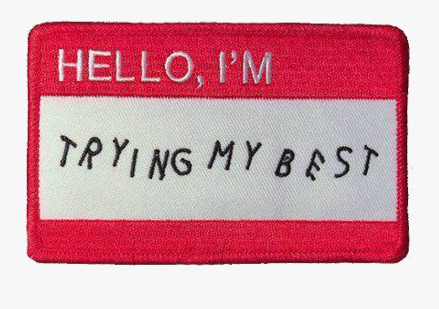 #aesthetic #grunge #nametag #freetoedit - Hello Im Trying My Best Patch, Transparent Clipart