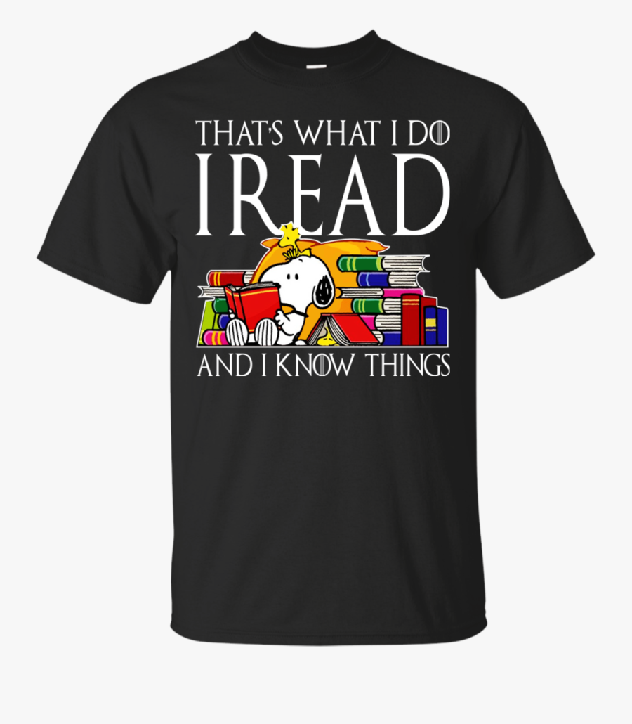 Snoopy That’s What I Do I Read And I Know Things T-shirt - We Have A Right To Good Jobs, Transparent Clipart