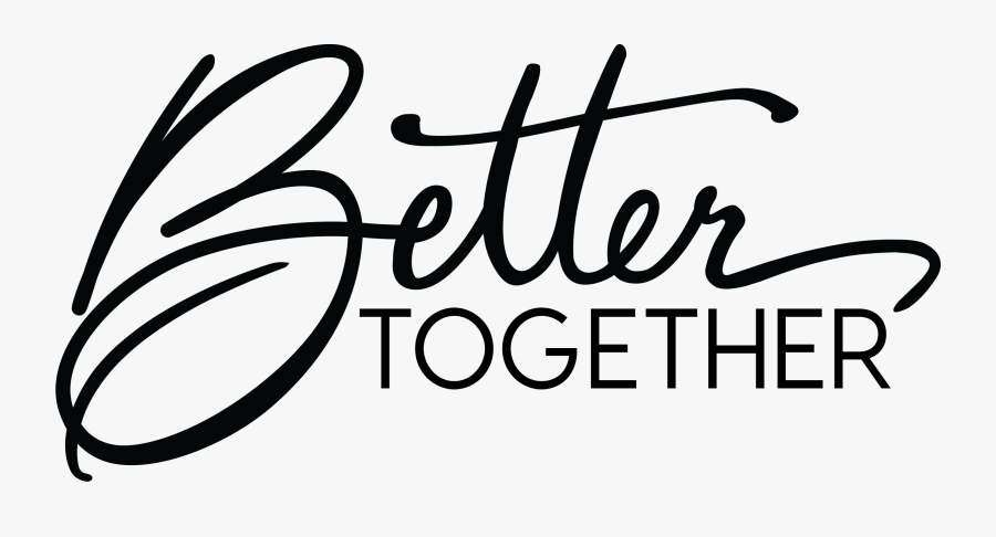 Home - Better Together Transparent, Transparent Clipart