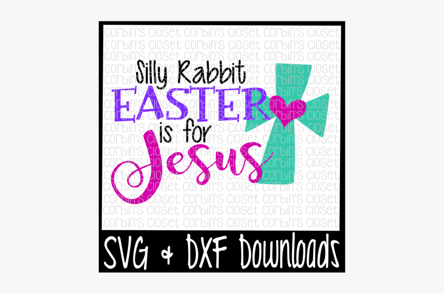 Free Easter Svg * Silly Rabbit Easter Is For Jesus - Silly Rabbit Easter For Jesus, Transparent Clipart