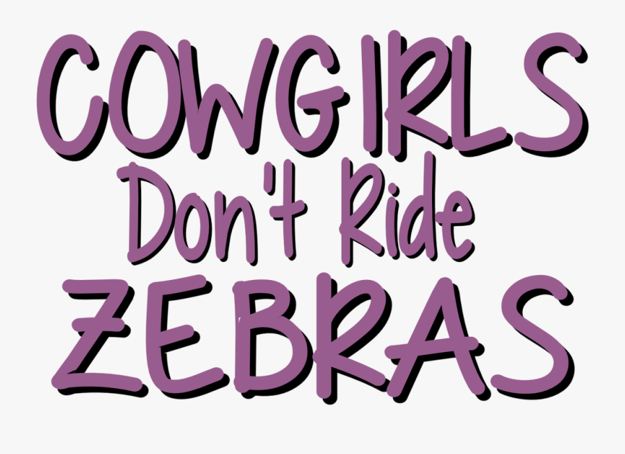 Cowgirls Don"t Ride Zebras - Graphic Design, Transparent Clipart