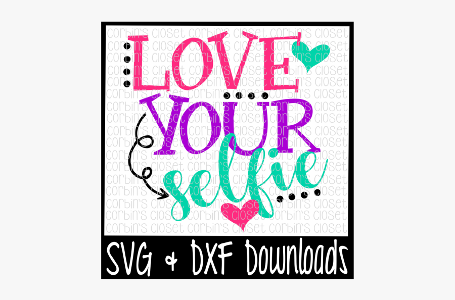 Free Valentine Svg * Love Your Selfie Cut File Crafter - Poster, Transparent Clipart