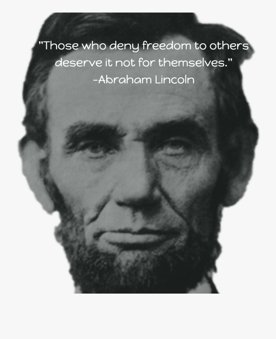 "those Who Deny Freedom To Others Deserve It Not For - Abraham Lincoln, Transparent Clipart